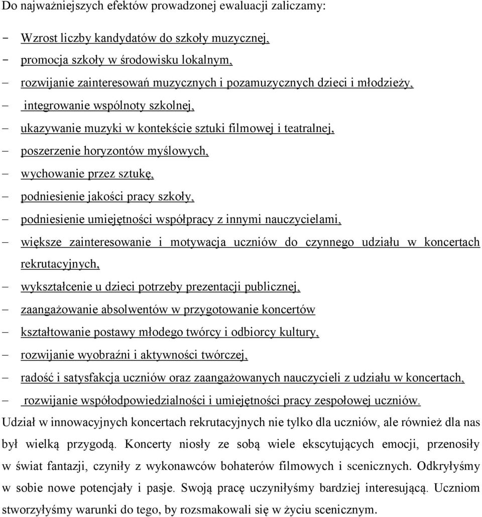 podniesienie jakości pracy szkoły, podniesienie umiejętności współpracy z innymi nauczycielami, większe zainteresowanie i motywacja uczniów do czynnego udziału w koncertach rekrutacyjnych,