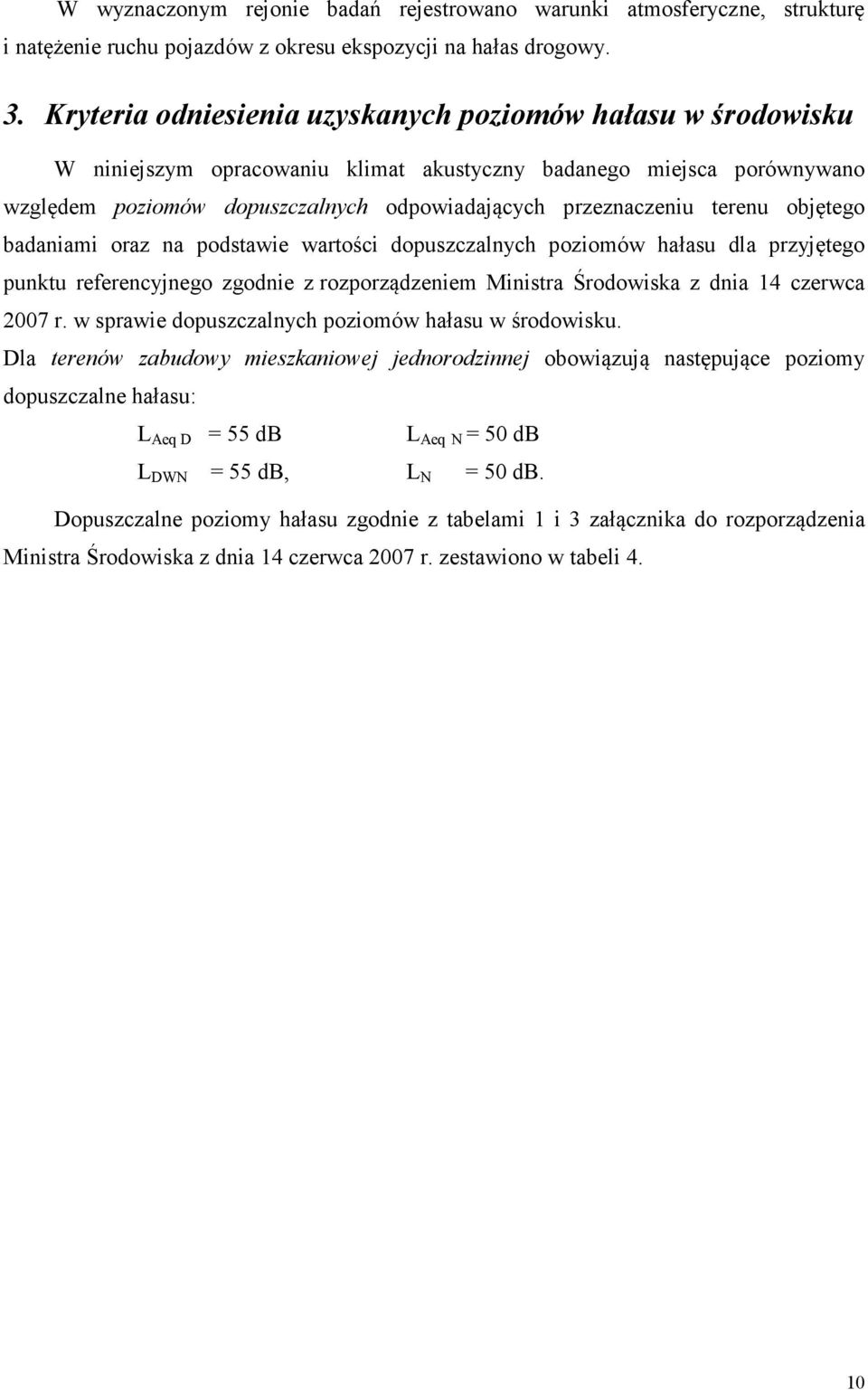 terenu objętego badaniami oraz na podstawie wartości dopuszczalnych poziomów hałasu dla przyjętego punktu referencyjnego zgodnie z rozporządzeniem Ministra Środowiska z dnia 14 czerwca 2007 r.