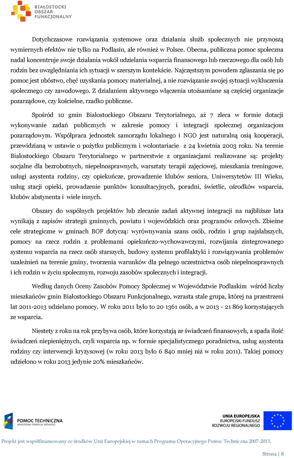 Najczęstszym powodem zgłaszania się po pomoc jest ubóstwo, chęć uzyskania pomocy materialnej, a nie rozwiązanie swojej sytuacji wykluczenia społecznego czy zawodowego.