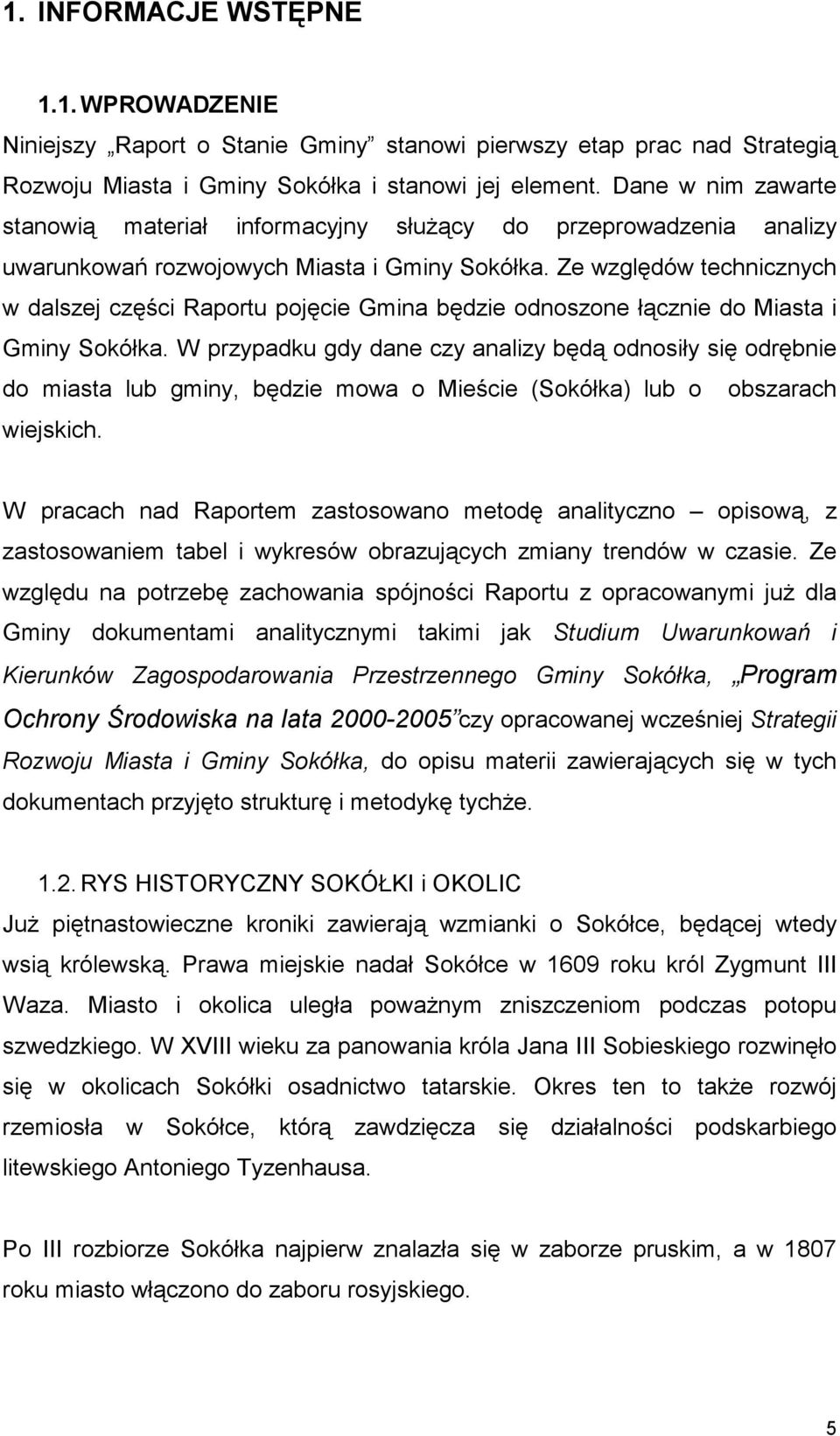 Ze względów technicznych w dalszej części Raportu pojęcie Gmina będzie odnoszone łącznie do Miasta i Gminy Sokółka.