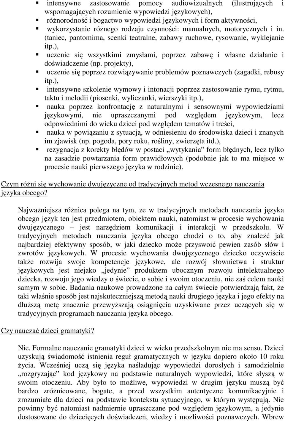 ), uczenie się wszystkimi zmysłami, poprzez zabawę i własne działanie i doświadczenie (np. projekty), uczenie się poprzez rozwiązywanie problemów poznawczych (zagadki, rebusy itp.