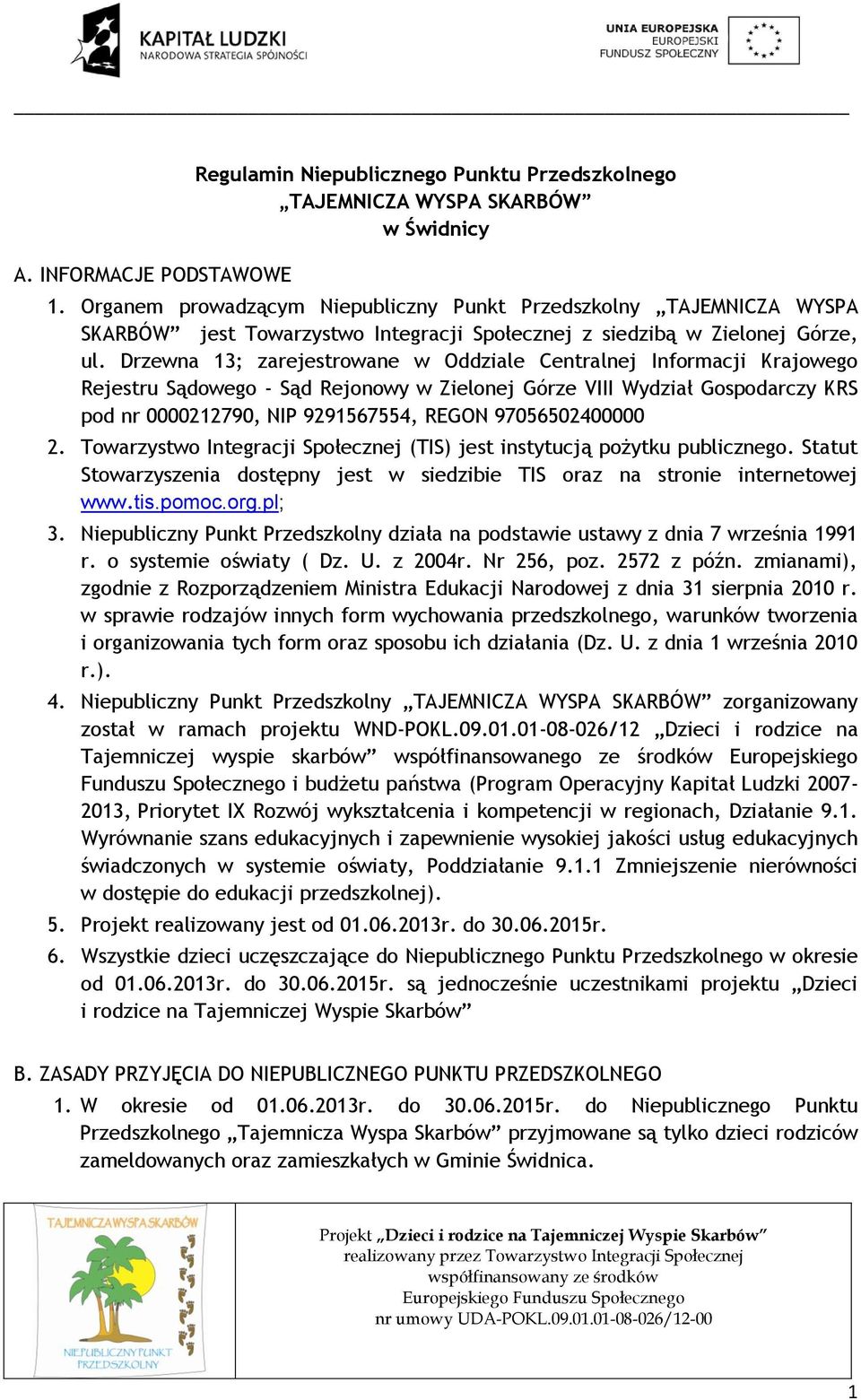 Drzewna 13; zarejestrowane w Oddziale Centralnej Informacji Krajowego Rejestru Sądowego - Sąd Rejonowy w Zielonej Górze VIII Wydział Gospodarczy KRS pod nr 0000212790, NIP 9291567554, REGON