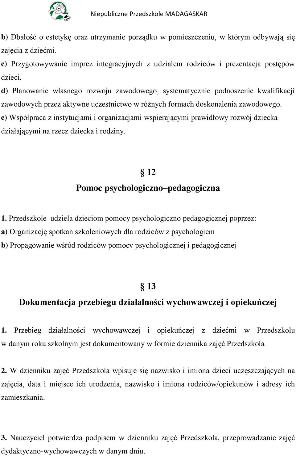 e) Współpraca z instytucjami i organizacjami wspierającymi prawidłowy rozwój dziecka działającymi na rzecz dziecka i rodziny. 12 Pomoc psychologiczno pedagogiczna 1.