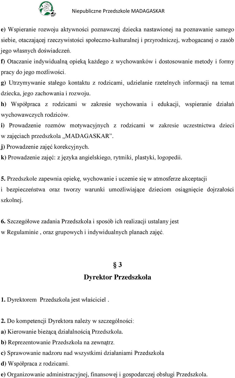 g) Utrzymywanie stałego kontaktu z rodzicami, udzielanie rzetelnych informacji na temat dziecka, jego zachowania i rozwoju.