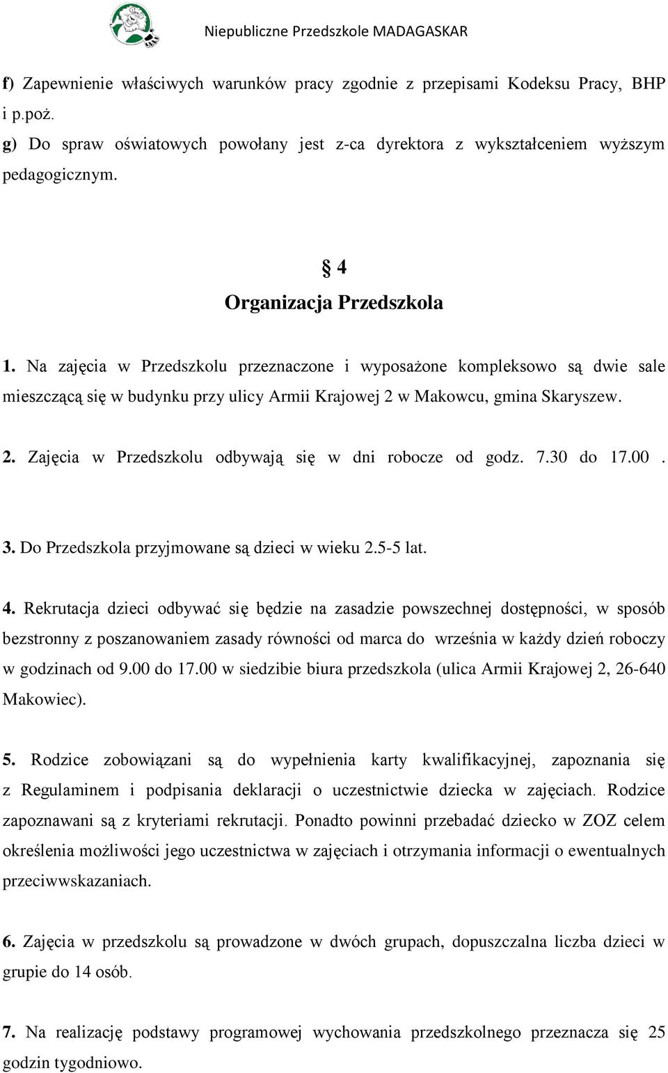 w Makowcu, gmina Skaryszew. 2. Zajęcia w Przedszkolu odbywają się w dni robocze od godz. 7.30 do 17.00. 3. Do Przedszkola przyjmowane są dzieci w wieku 2.5-5 lat. 4.