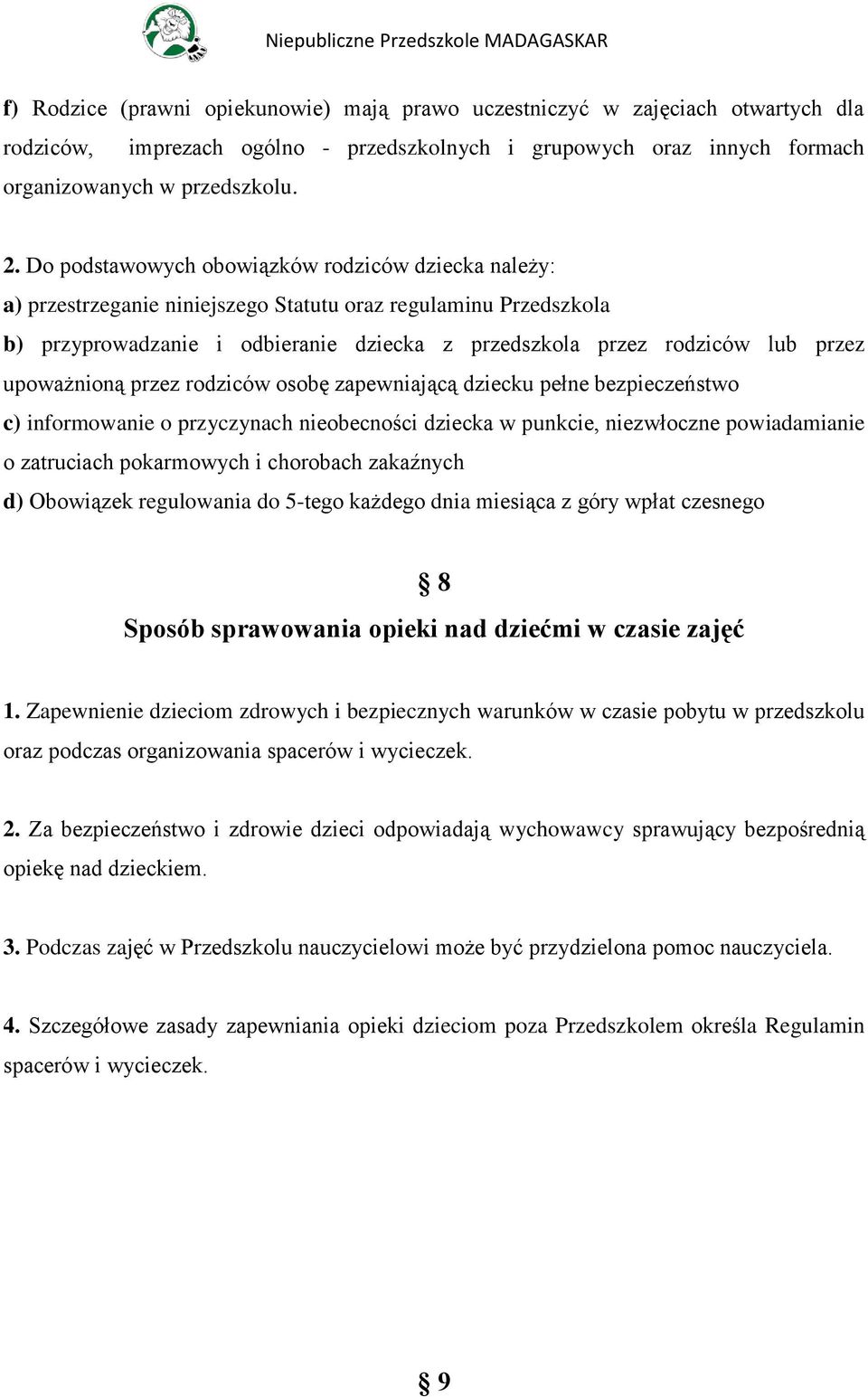 upoważnioną przez rodziców osobę zapewniającą dziecku pełne bezpieczeństwo c) informowanie o przyczynach nieobecności dziecka w punkcie, niezwłoczne powiadamianie o zatruciach pokarmowych i chorobach