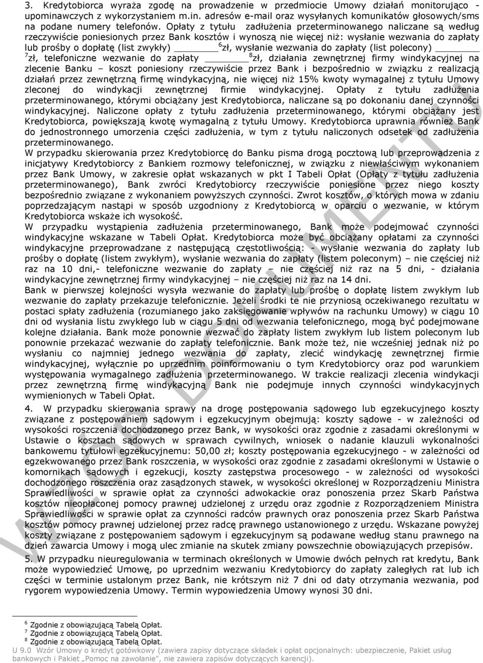 6 zł, wysłanie wezwania do zapłaty (list polecony) 7 zł, telefoniczne wezwanie do zapłaty 8 zł, działania zewnętrznej firmy windykacyjnej na zlecenie Banku koszt poniesiony rzeczywiście przez Bank i