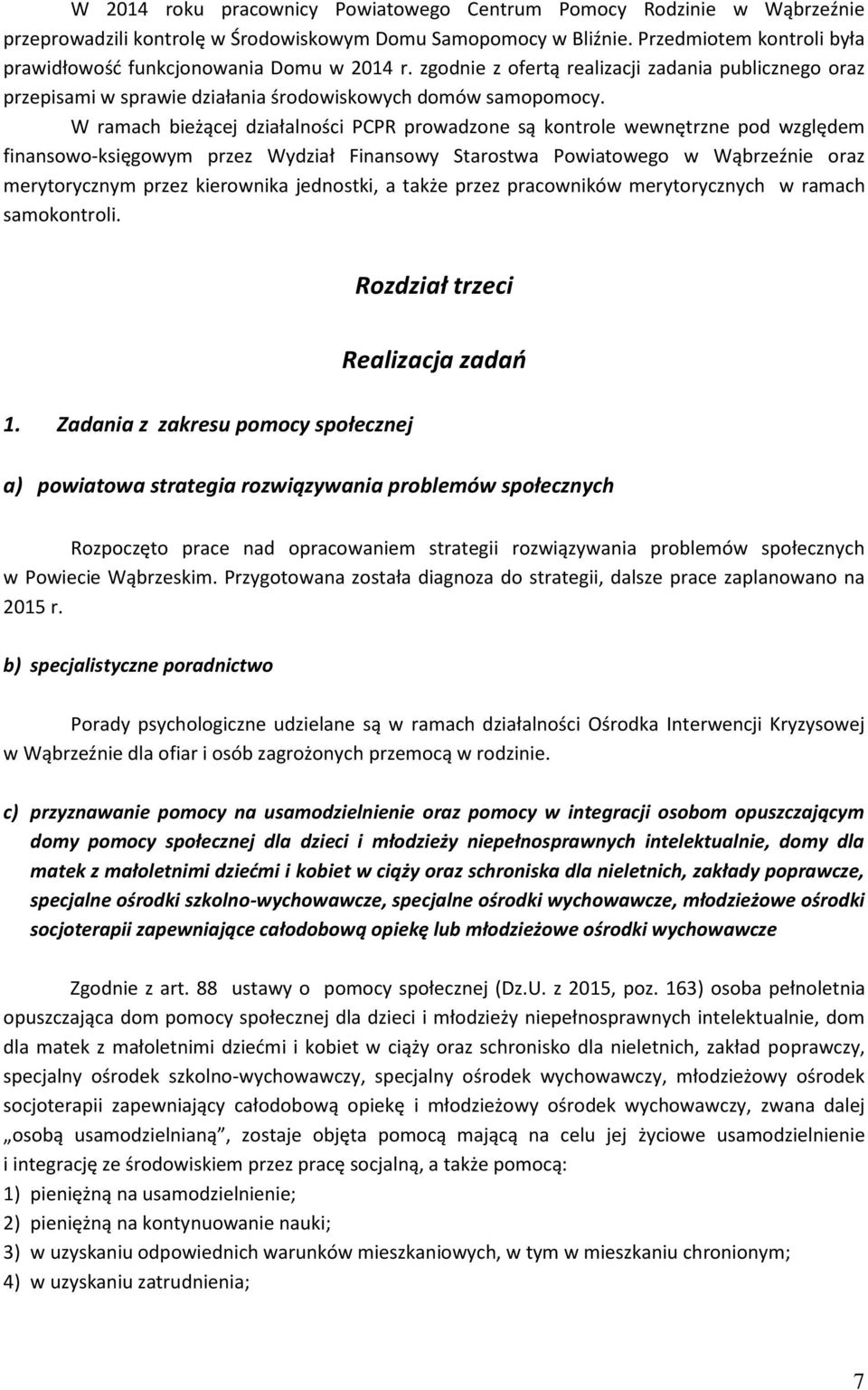 W ramach bieżącej działalności PCPR prowadzone są kontrole wewnętrzne pod względem finansowo-księgowym przez Wydział Finansowy Starostwa Powiatowego w Wąbrzeźnie oraz merytorycznym przez kierownika