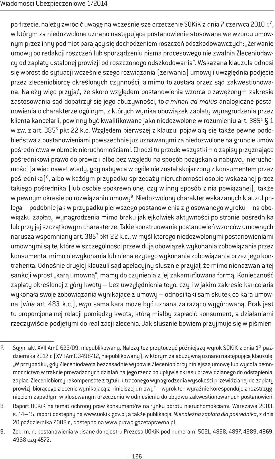 lub sporządzeniu pisma procesowego nie zwalnia Zleceniodawcy od zapłaty ustalonej prowizji od roszczonego odszkodowania.