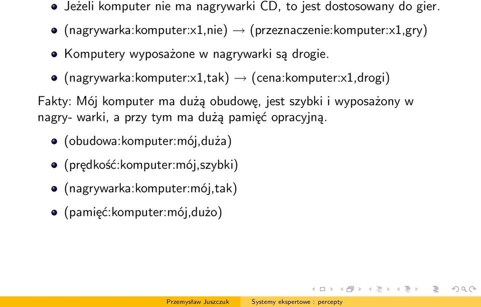 (nagrywarka:komputer:x1,tak) (cena:komputer:x1,drogi) Fakty: Mój komputer ma dużą obudowę, jest szybki i