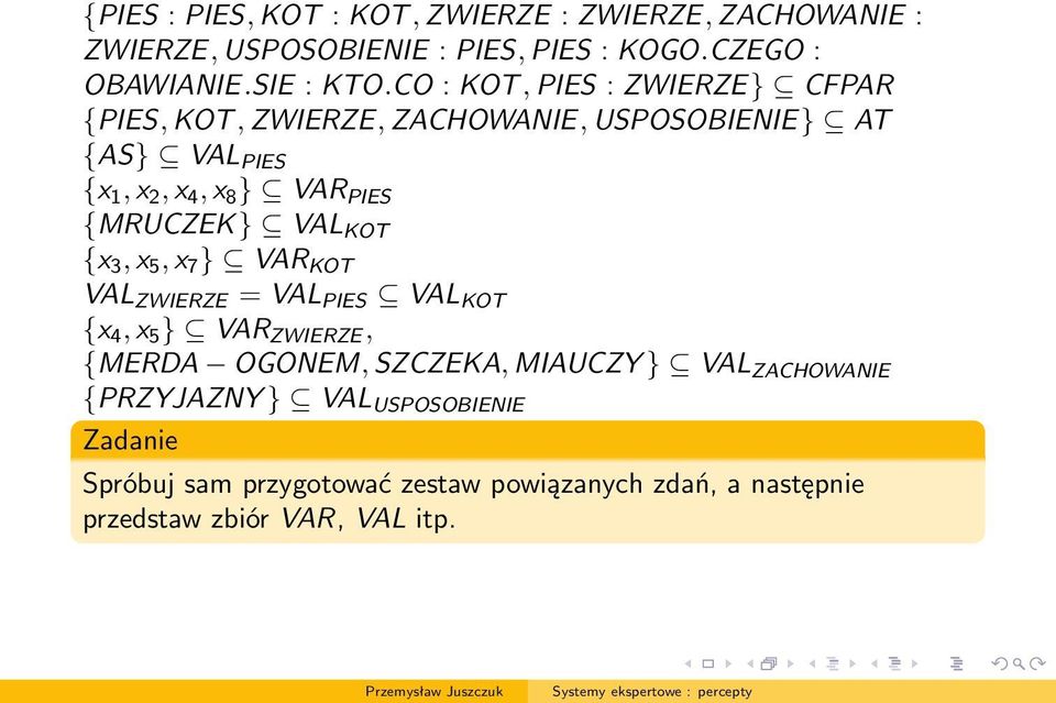 {MRUCZEK} VAL KOT {x 3, x 5, x 7 } VAR KOT VAL ZWIERZE = VAL PIES VAL KOT {x 4, x 5 } VAR ZWIERZE, {MERDA OGONEM, SZCZEKA, MIAUCZY }