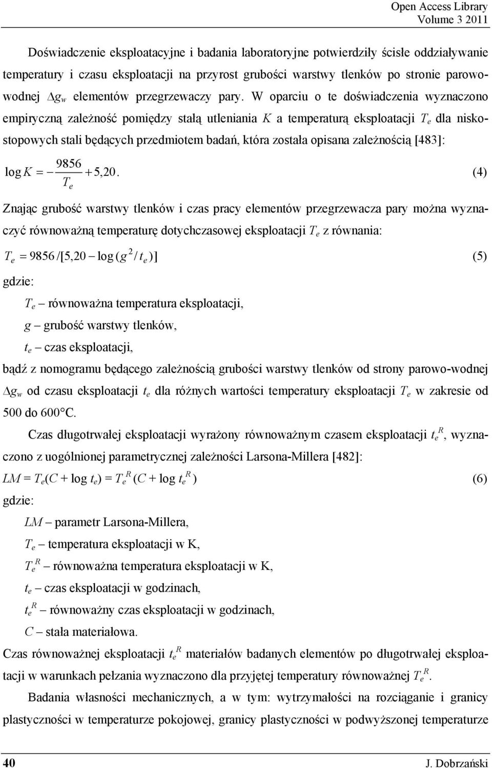 W oparciu o te do wiadczenia wyznaczono empiryczn zale no ć pomi dzy stał utleniania K a temperatur eksploatacji T e dla niskostopowych stali b d cych przedmiotem bada, która została opisana zale no