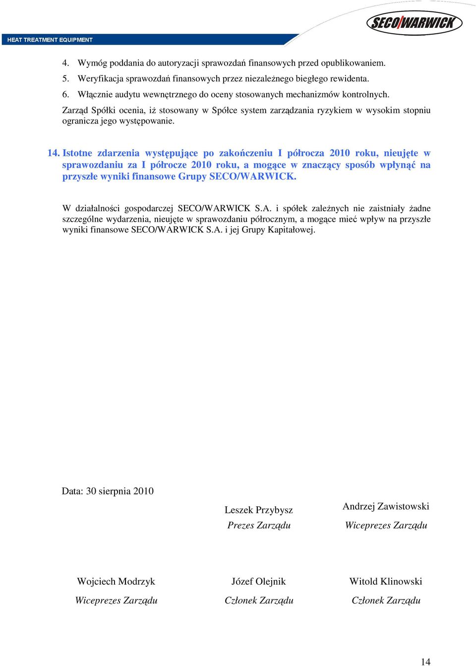 Istotne zdarzenia występujące po zakończeniu I półrocza 2010 roku, nieujęte w sprawozdaniu za I półrocze 2010 roku, a mogące w znaczący sposób wpłynąć na przyszłe wyniki finansowe Grupy.