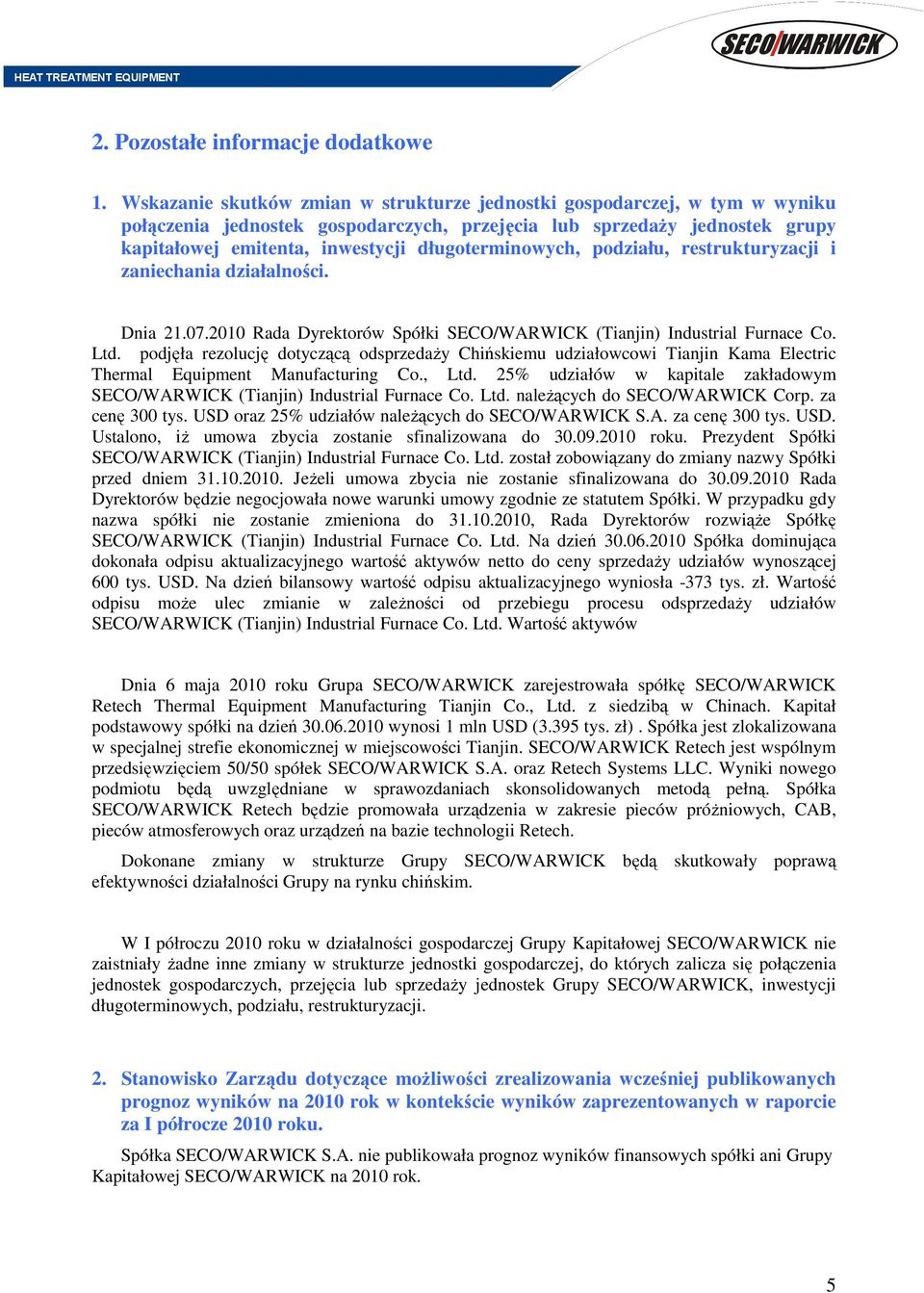 długoterminowych, podziału, restrukturyzacji i zaniechania działalności. Dnia 21.07.2010 Rada Dyrektorów Spółki (Tianjin) Industrial Furnace Co. Ltd.