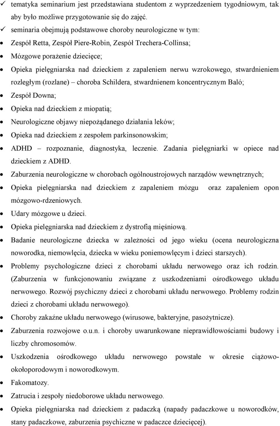 nerwu wzrokowego, stwardnieniem rozległym (rozlane) choroba Schildera, stwardnienem koncentrycznym Balό; Zespół Downa; Opieka nad dzieckiem z miopatią; Neurologiczne objawy niepożądanego działania