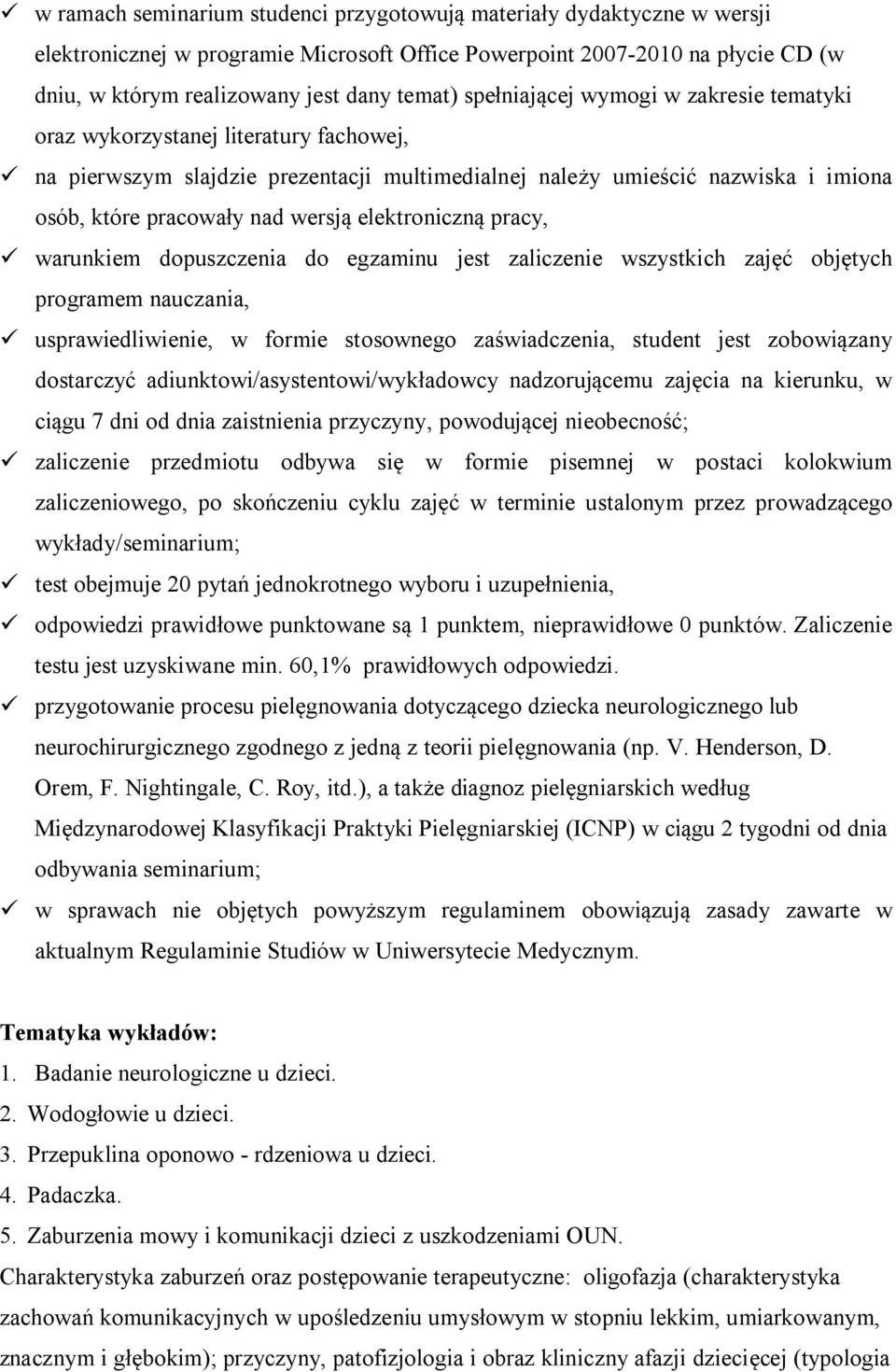 elektroniczną pracy, ü warunkiem dopuszczenia do egzaminu jest zaliczenie wszystkich zajęć objętych programem nauczania, ü usprawiedliwienie, w formie stosownego zaświadczenia, student jest