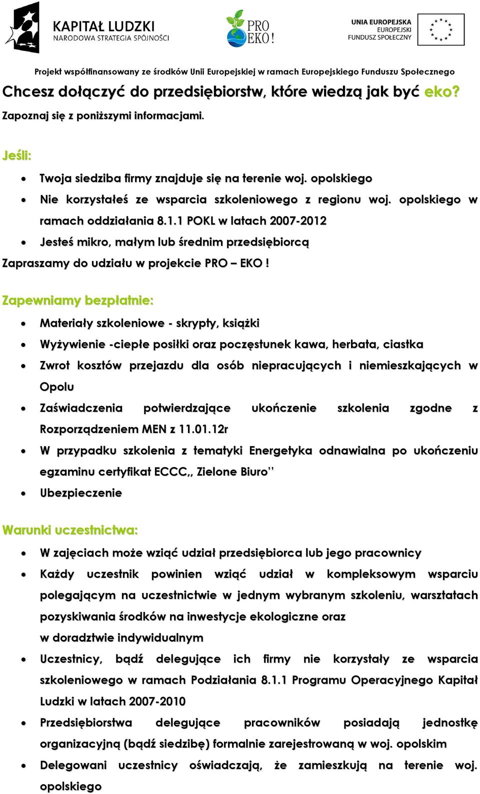 1 POKL w latach 2007-2012 Jesteś mikro, małym lub średnim przedsiębiorcą Zapraszamy do udziału w projekcie PRO EKO!