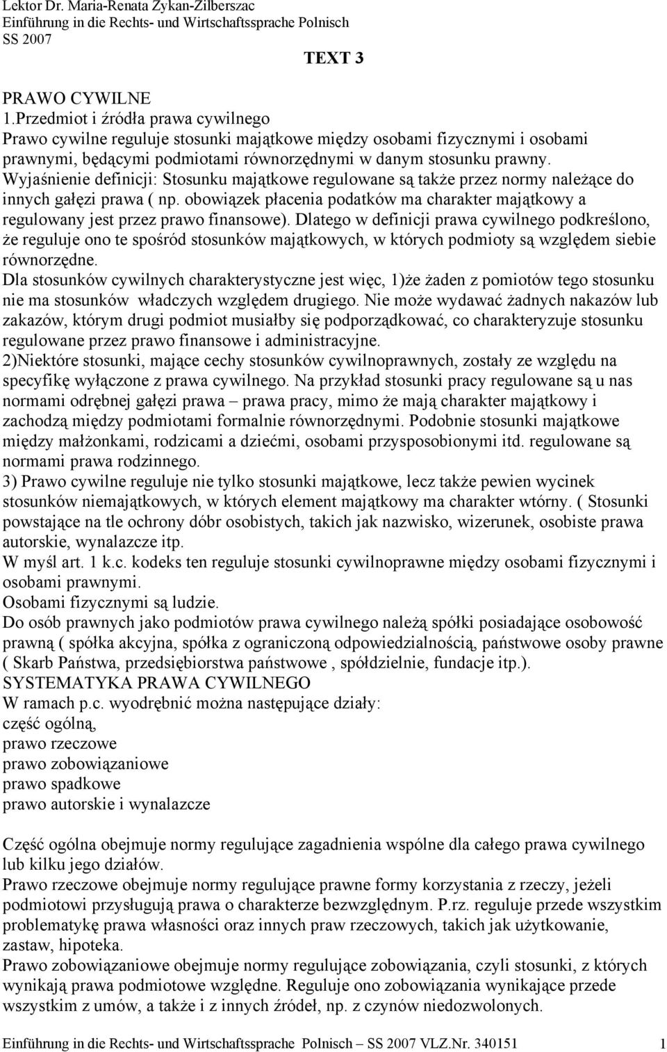 Wyjaśnienie definicji: Stosunku majątkowe regulowane są także przez normy należące do innych gałęzi prawa ( np.