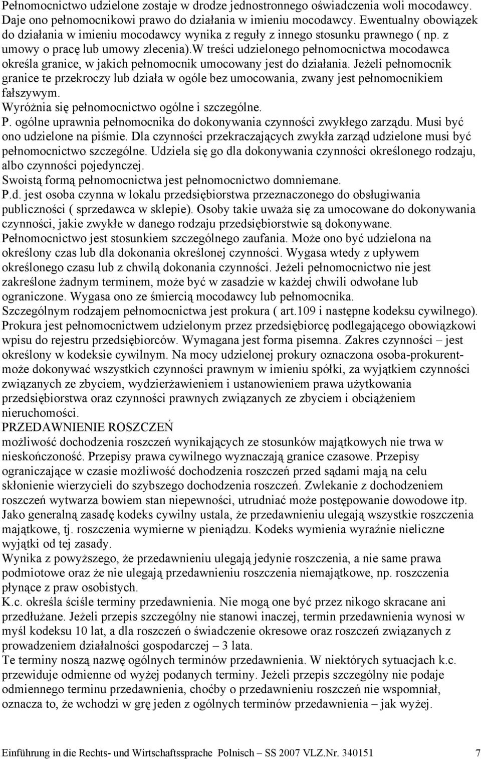 w treści udzielonego pełnomocnictwa mocodawca określa granice, w jakich pełnomocnik umocowany jest do działania.