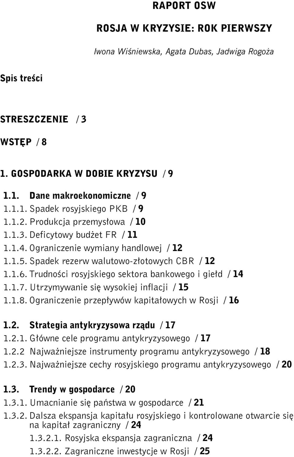 Trudności rosyjskiego sektora bankowego i giełd / 14 1.1.7. Utrzymywanie się wysokiej inflacji / 15 1.1.8. Ograniczenie przepływów kapitałowych w Rosji / 16 1.2. Strategia antykryzysowa rządu / 17 1.