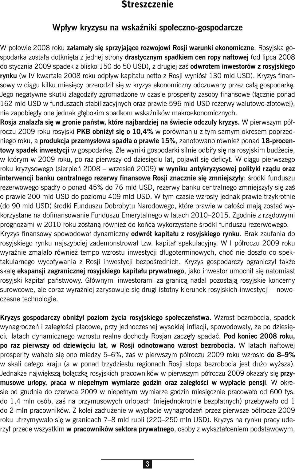 rosyjskiego rynku (w IV kwartale 2008 roku odpływ kapitału netto z Rosji wyniósł 130 mld USD).