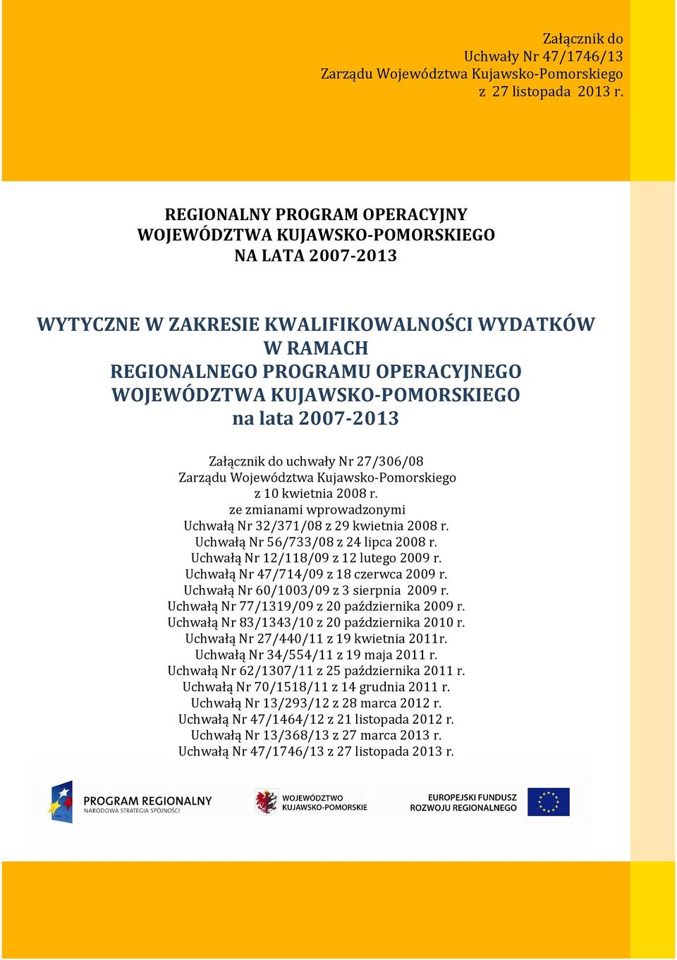 KUJAWSKO-POMORSKIEGO na lata 2007-2013 Załącznik do uchwały Nr 27/306/08 Zarządu Województwa Kujawsko-Pomorskiego z 10 kwietnia 2008 r.