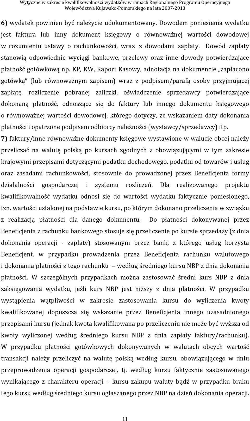 Dowód zapłaty stanowią odpowiednie wyciągi bankowe, przelewy oraz inne dowody potwierdzające płatność gotówkową np.