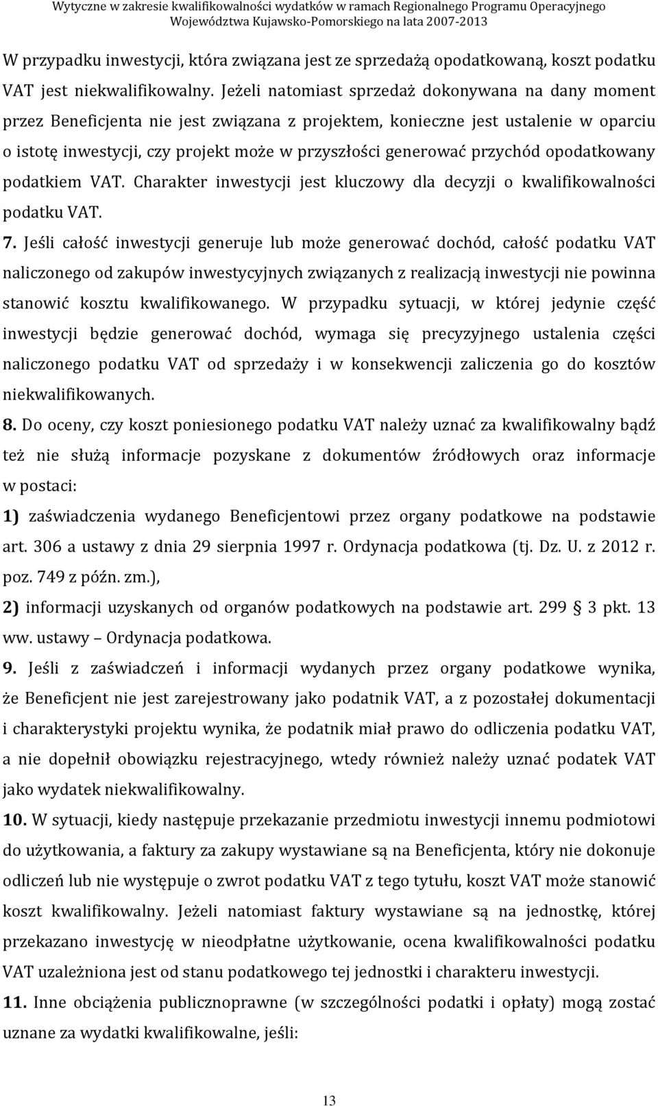 przychód opodatkowany podatkiem VAT. Charakter inwestycji jest kluczowy dla decyzji o kwalifikowalności podatku VAT. 7.