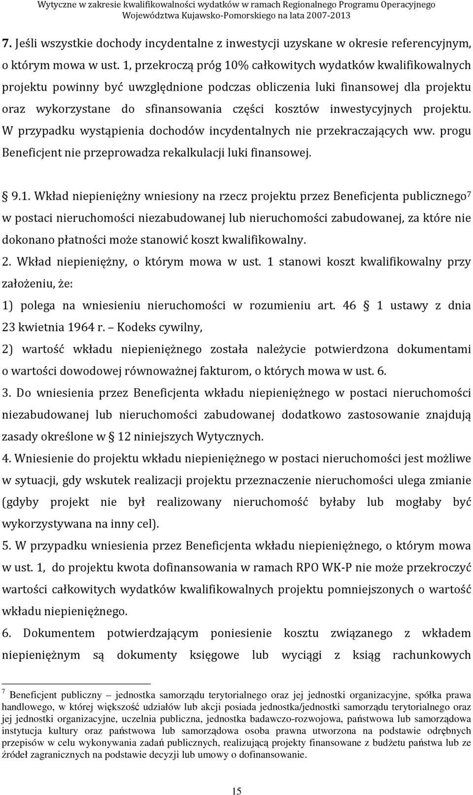 inwestycyjnych projektu. W przypadku wystąpienia dochodów incydentalnych nie przekraczających ww. progu Beneficjent nie przeprowadza rekalkulacji luki finansowej. 9.1.