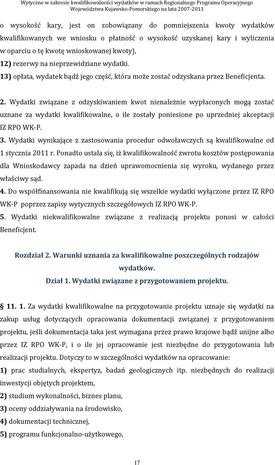 Wydatki związane z odzyskiwaniem kwot nienależnie wypłaconych mogą zostać uznane za wydatki kwalifikowalne, o ile zostały poniesione po uprzedniej akceptacji IZ RPO WK-P. 3.