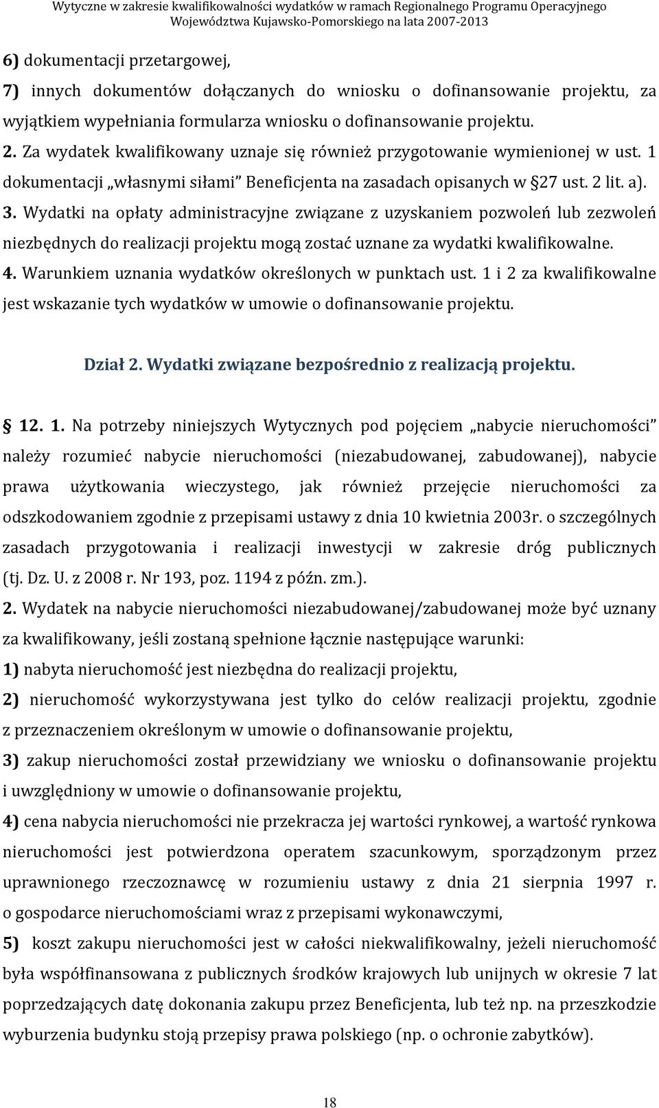 Wydatki na opłaty administracyjne związane z uzyskaniem pozwoleń lub zezwoleń niezbędnych do realizacji projektu mogą zostać uznane za wydatki kwalifikowalne. 4.