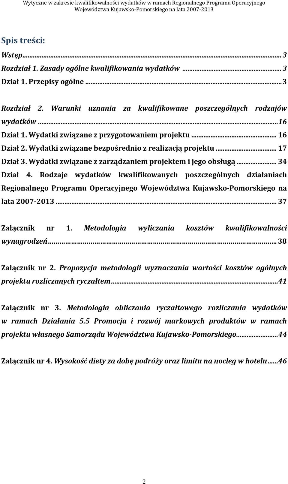 Rodzaje wydatków kwalifikowanych poszczególnych działaniach Regionalnego Programu Operacyjnego Województwa Kujawsko-Pomorskiego na lata 2007-2013... 37 Załącznik nr 1.