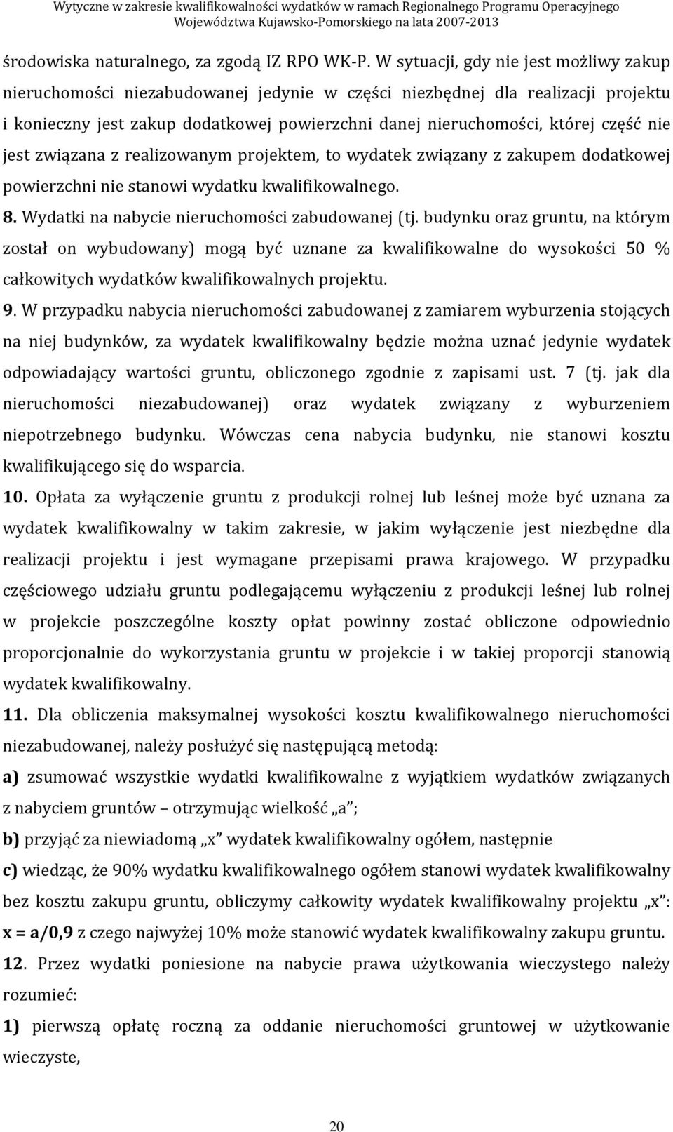 nie jest związana z realizowanym projektem, to wydatek związany z zakupem dodatkowej powierzchni nie stanowi wydatku kwalifikowalnego. 8. Wydatki na nabycie nieruchomości zabudowanej (tj.