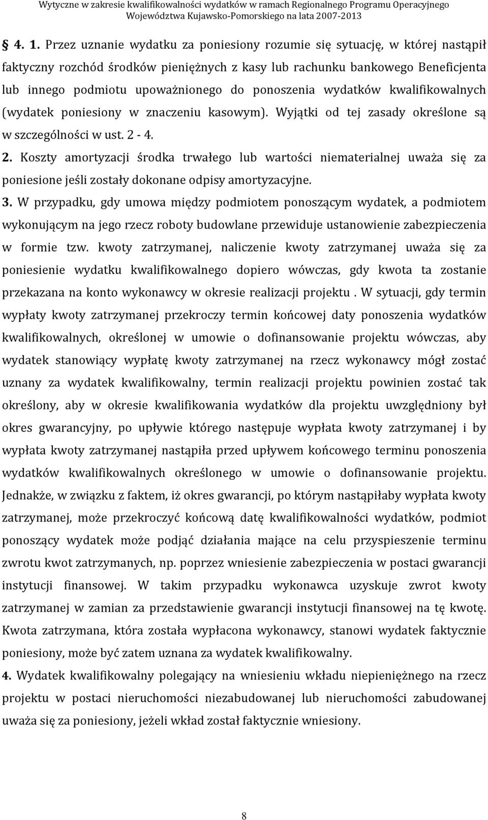 4. 2. Koszty amortyzacji środka trwałego lub wartości niematerialnej uważa się za poniesione jeśli zostały dokonane odpisy amortyzacyjne. 3.