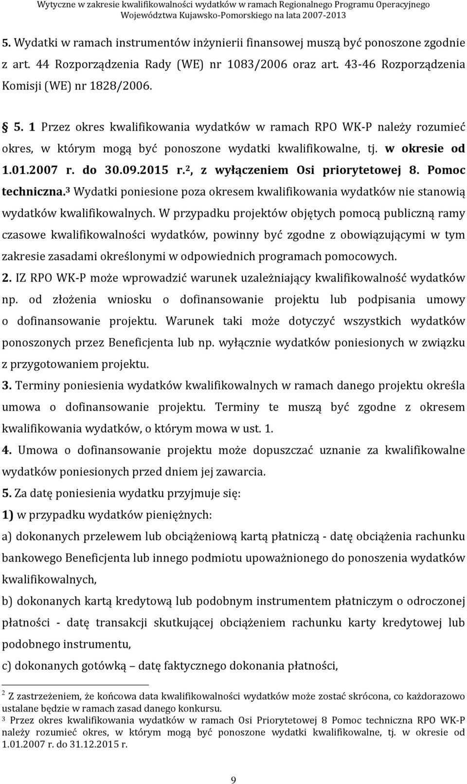 2, z wyłączeniem Osi priorytetowej 8. Pomoc techniczna. 3 Wydatki poniesione poza okresem kwalifikowania wydatków nie stanowią wydatków kwalifikowalnych.