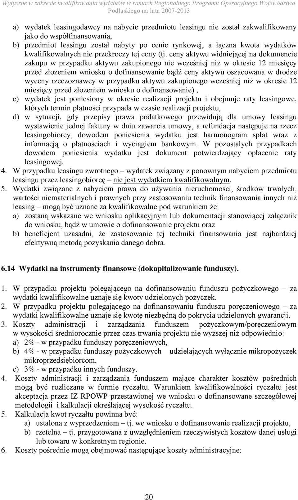 ceny aktywu widniejącej na dokumencie zakupu w przypadku aktywu zakupionego nie wcześniej niż w okresie 12 miesięcy przed złożeniem wniosku o dofinansowanie bądź ceny aktywu oszacowana w drodze