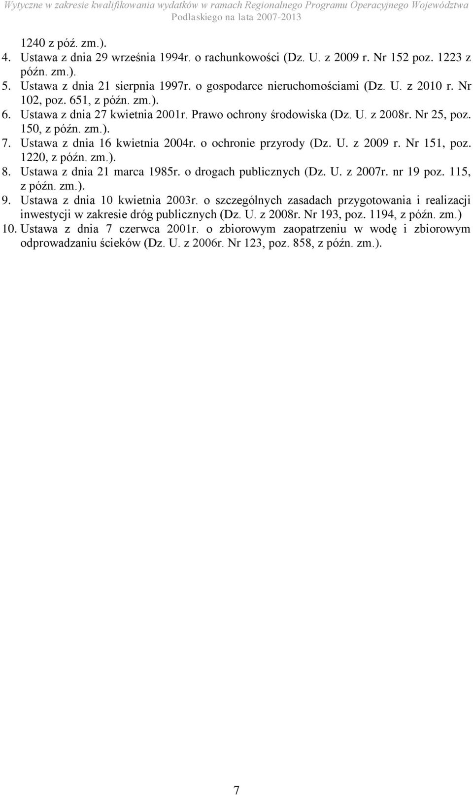 o ochronie przyrody (Dz. U. z 2009 r. Nr 151, poz. 1220, z późn. zm.). 8. Ustawa z dnia 21 marca 1985r. o drogach publicznych (Dz. U. z 2007r. nr 19 poz. 115, z późn. zm.). 9.