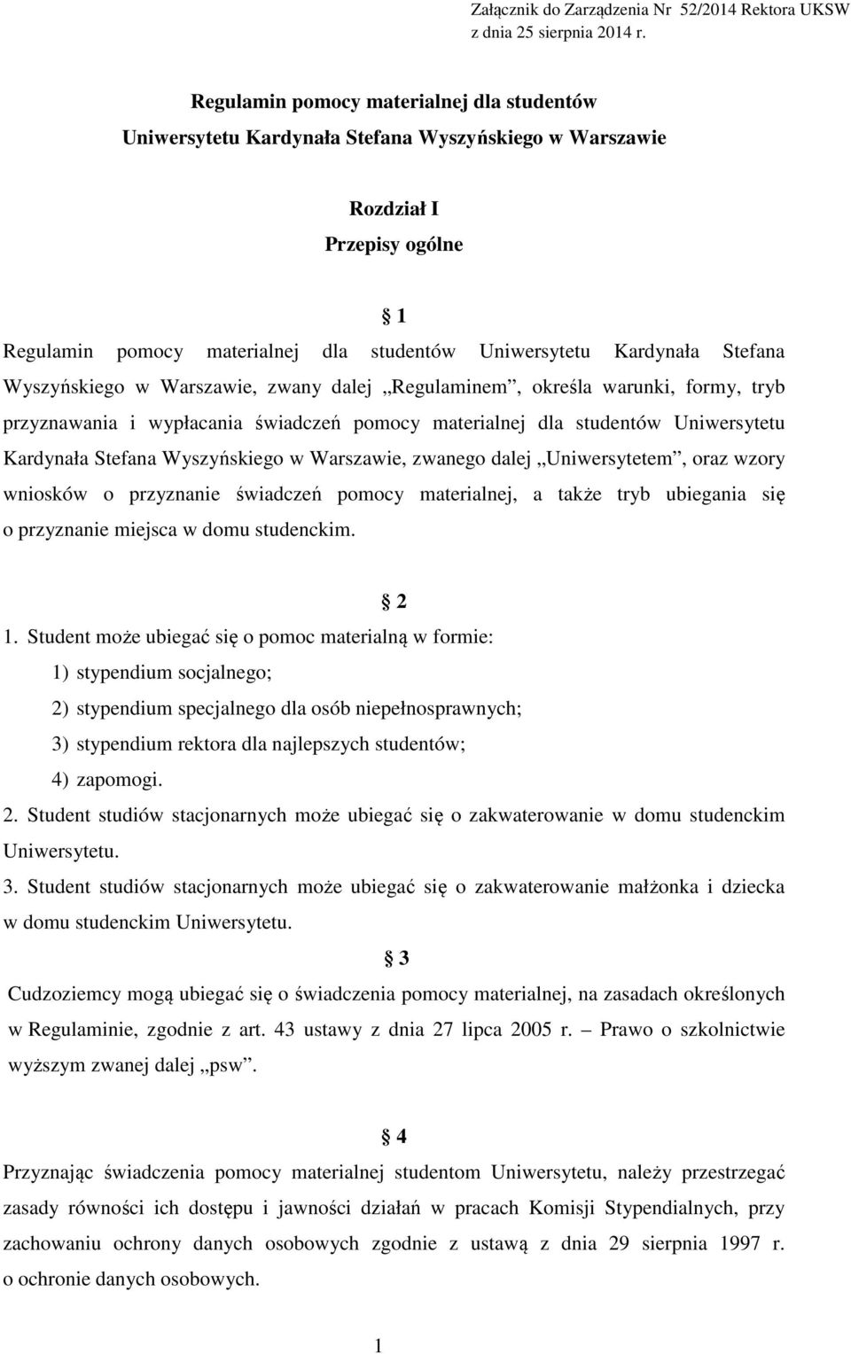 Stefana Wyszyńskiego w Warszawie, zwany dalej Regulaminem, określa warunki, formy, tryb przyznawania i wypłacania świadczeń pomocy materialnej dla studentów Uniwersytetu Kardynała Stefana