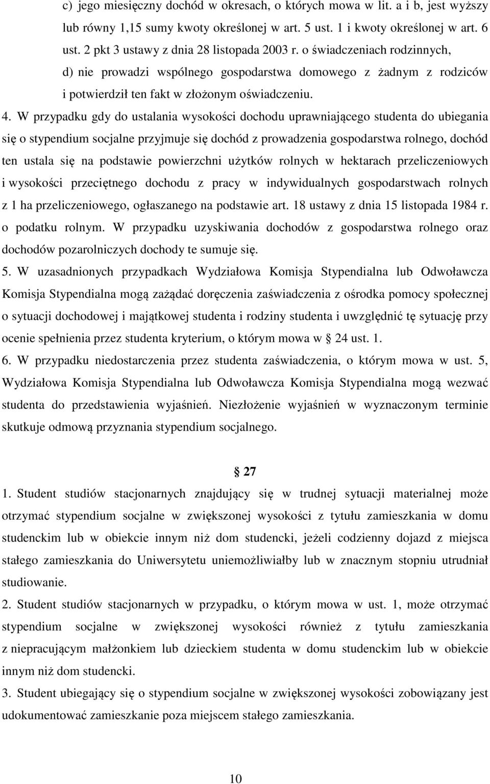 W przypadku gdy do ustalania wysokości dochodu uprawniającego studenta do ubiegania się o stypendium socjalne przyjmuje się dochód z prowadzenia gospodarstwa rolnego, dochód ten ustala się na