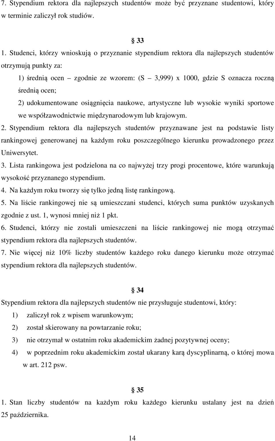 udokumentowane osiągnięcia naukowe, artystyczne lub wysokie wyniki sportowe we współzawodnictwie międzynarodowym lub krajowym. 2.