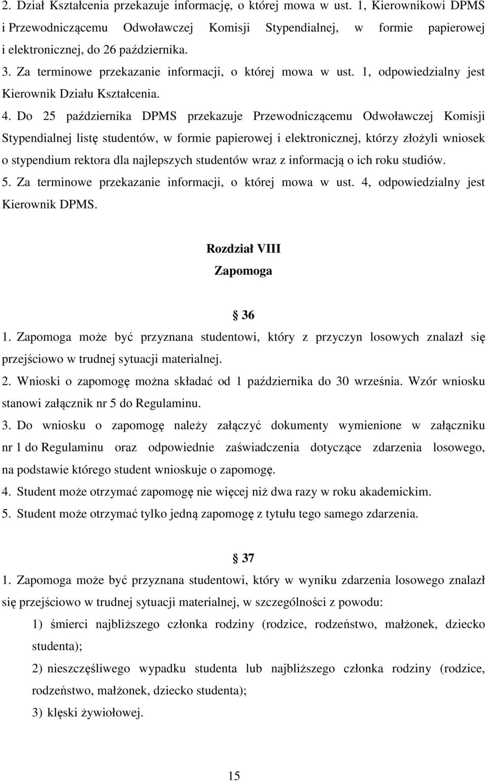 Do 25 października DPMS przekazuje Przewodniczącemu Odwoławczej Komisji Stypendialnej listę studentów, w formie papierowej i elektronicznej, którzy złożyli wniosek o stypendium rektora dla