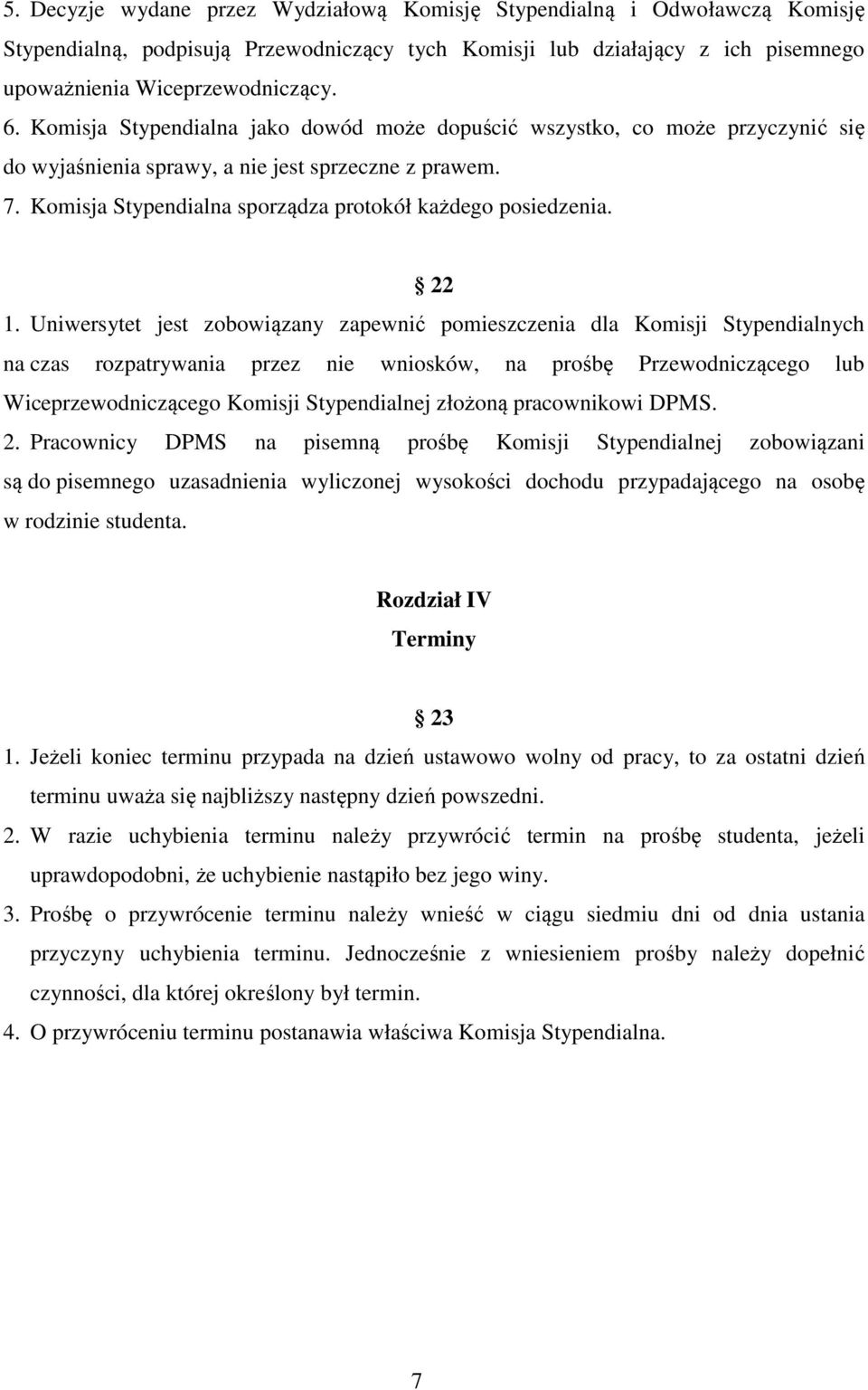 22 1. Uniwersytet jest zobowiązany zapewnić pomieszczenia dla Komisji Stypendialnych na czas rozpatrywania przez nie wniosków, na prośbę Przewodniczącego lub Wiceprzewodniczącego Komisji