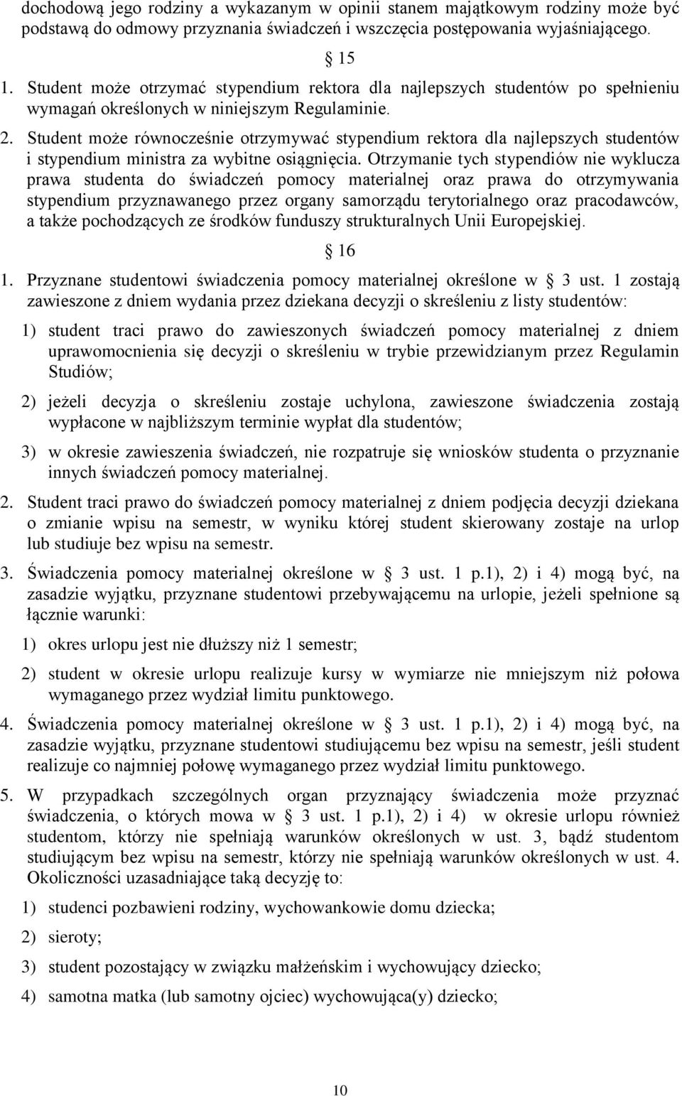 Student może równocześnie otrzymywać stypendium rektora dla najlepszych studentów i stypendium ministra za wybitne osiągnięcia.