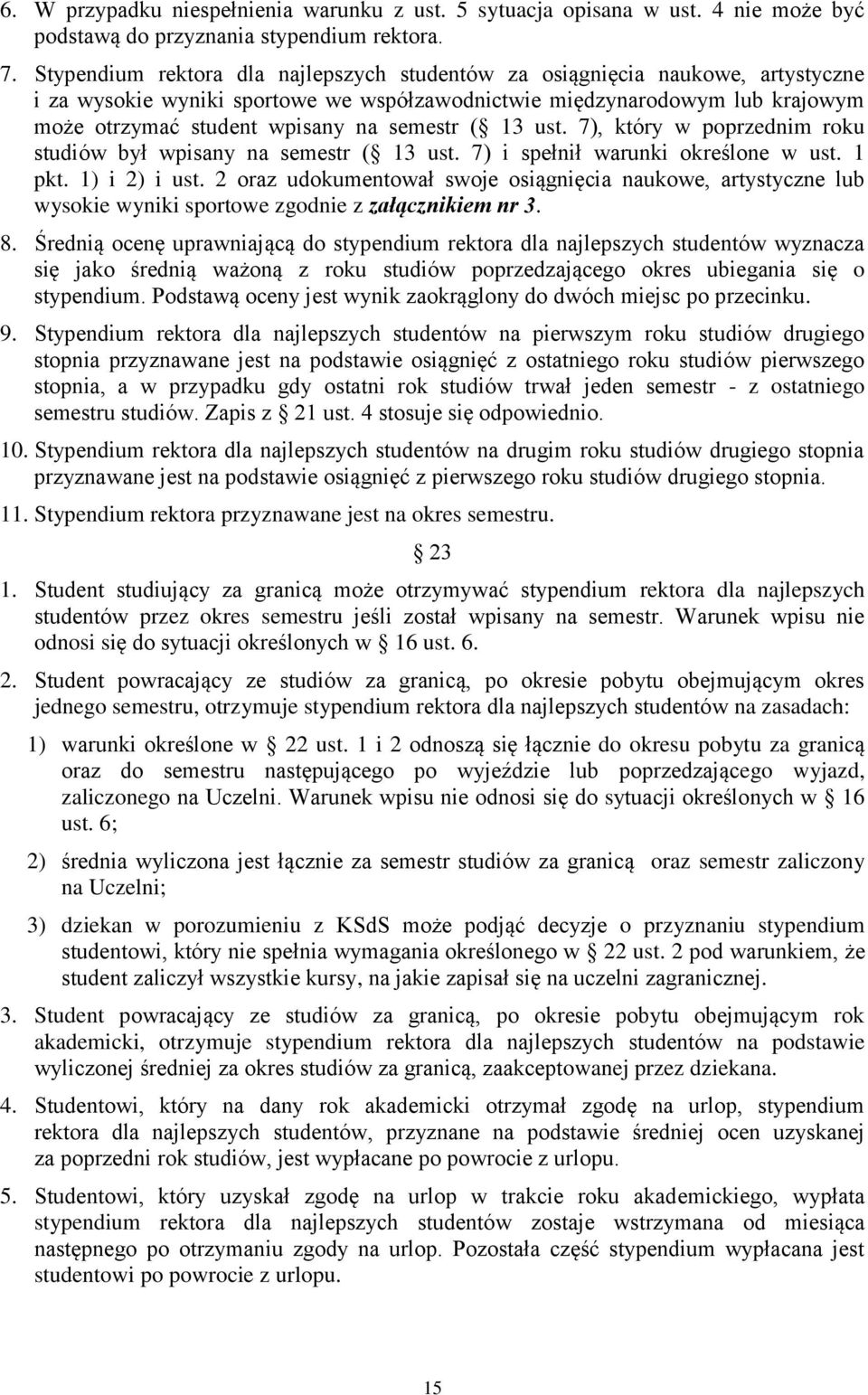 semestr ( 13 ust. 7), który w poprzednim roku studiów był wpisany na semestr ( 13 ust. 7) i spełnił warunki określone w ust. 1 pkt. 1) i 2) i ust.