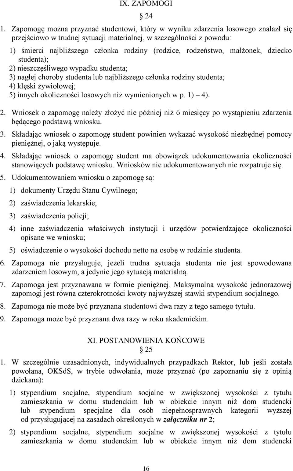 (rodzice, rodzeństwo, małżonek, dziecko studenta); 2) nieszczęśliwego wypadku studenta; 3) nagłej choroby studenta lub najbliższego członka rodziny studenta; 4) klęski żywiołowej; 5) innych