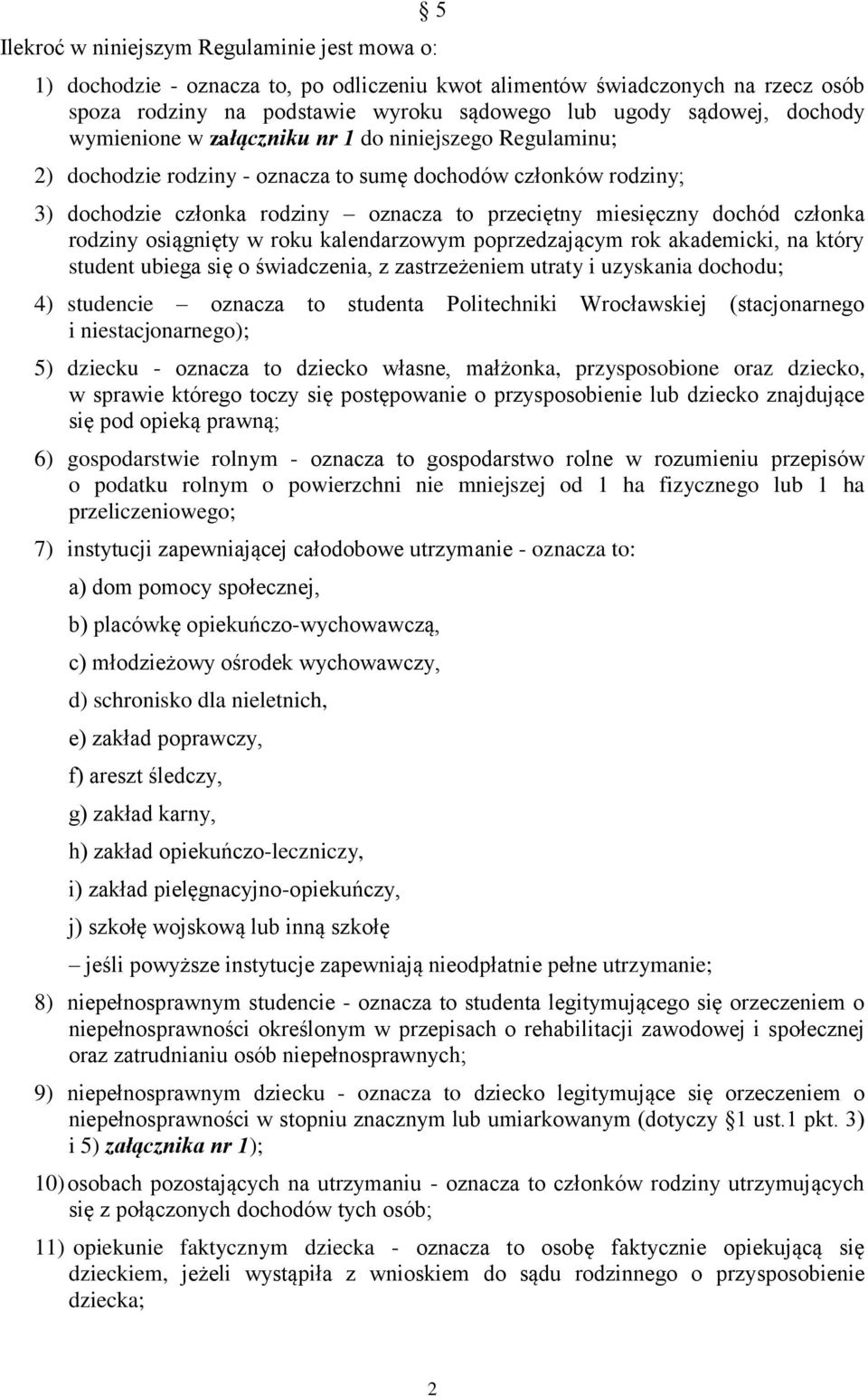 członka rodziny osiągnięty w roku kalendarzowym poprzedzającym rok akademicki, na który student ubiega się o świadczenia, z zastrzeżeniem utraty i uzyskania dochodu; 4) studencie oznacza to studenta