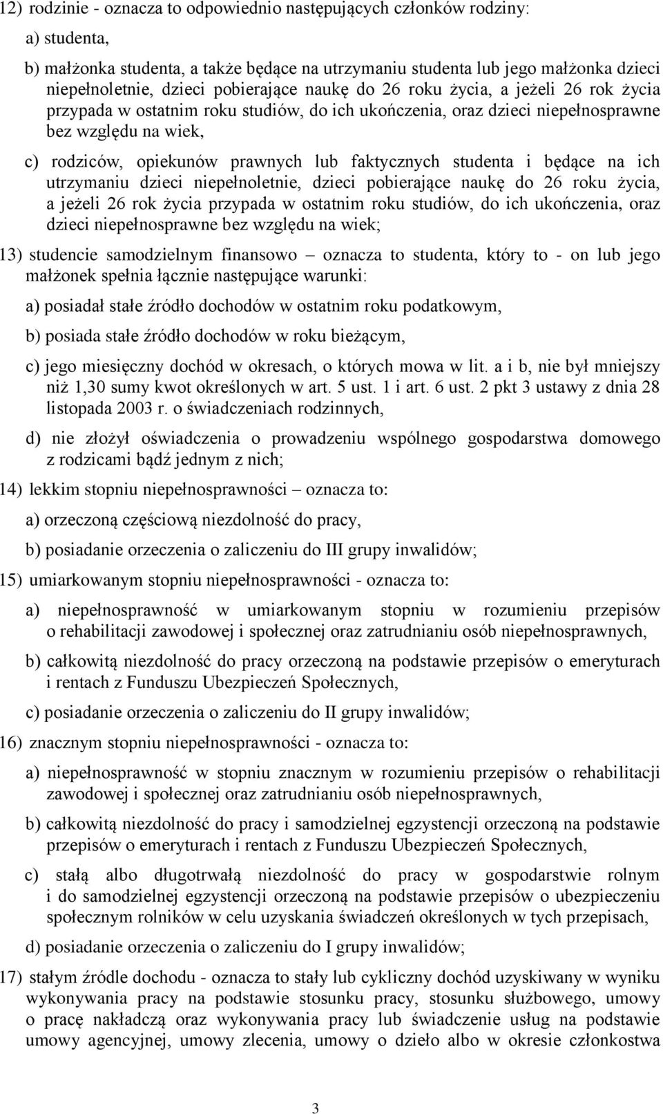 faktycznych studenta i będące na ich utrzymaniu dzieci niepełnoletnie, dzieci pobierające naukę do 26 roku życia, a jeżeli 26 rok życia przypada w ostatnim roku studiów, do ich ukończenia, oraz