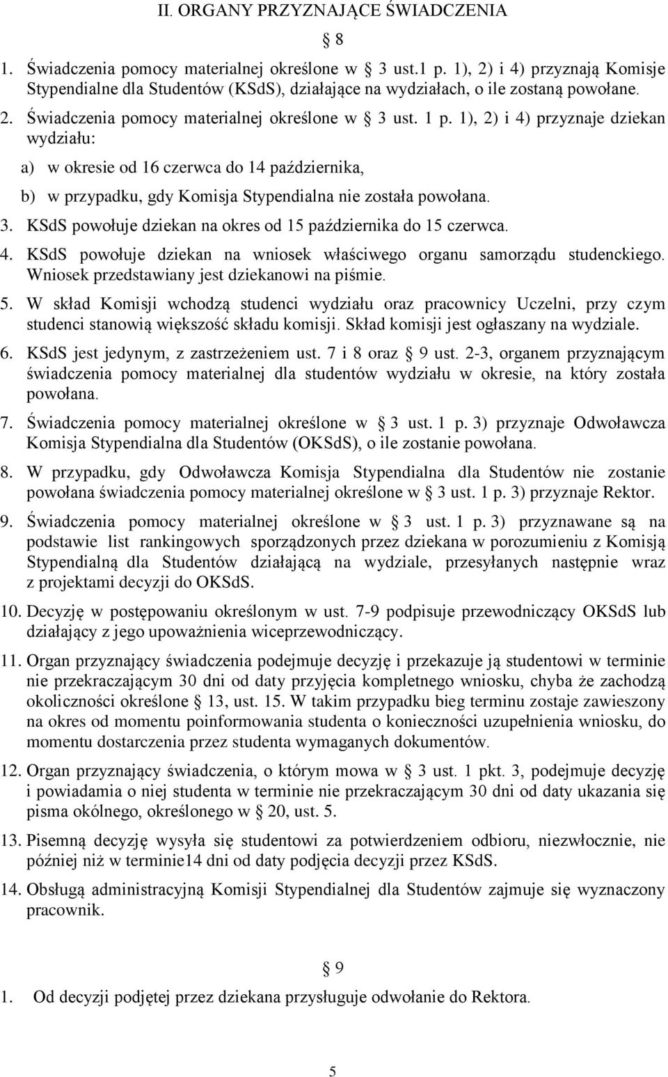 1), 2) i 4) przyznaje dziekan wydziału: a) w okresie od 16 czerwca do 14 października, b) w przypadku, gdy Komisja Stypendialna nie została powołana. 3.