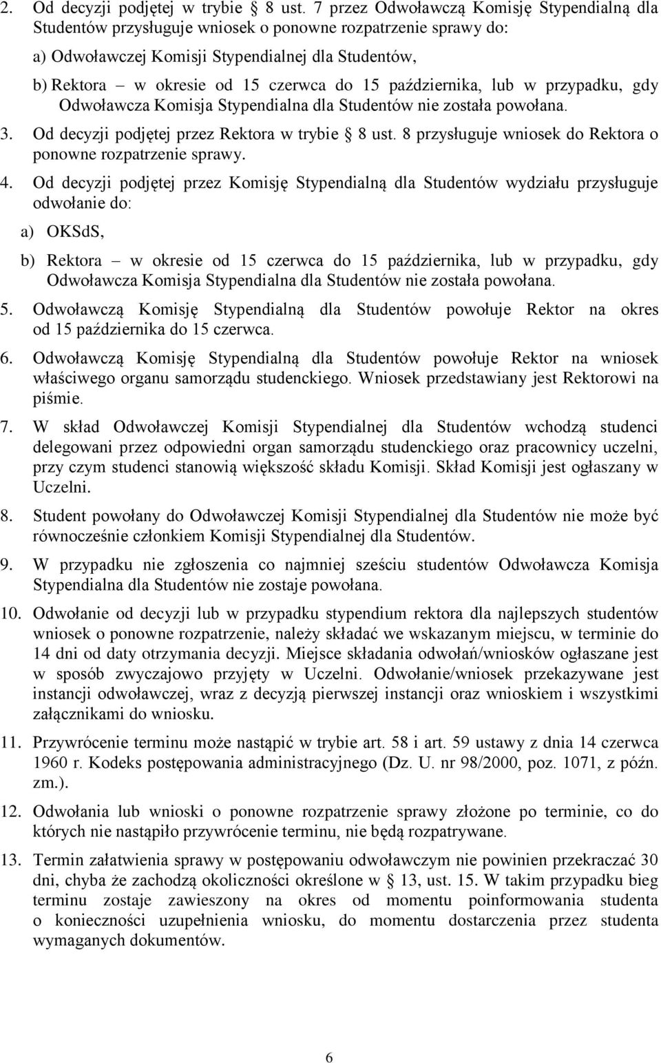 15 października, lub w przypadku, gdy Odwoławcza Komisja Stypendialna dla Studentów nie została powołana. 3. Od decyzji podjętej przez Rektora w trybie 8 ust.