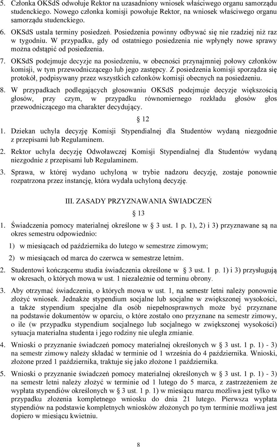 OKSdS podejmuje decyzje na posiedzeniu, w obecności przynajmniej połowy członków komisji, w tym przewodniczącego lub jego zastępcy.